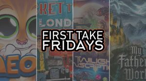 First Take Friday – MEOW, Ticket to Ride: London, Twilight Inscription, My Father’s Work thumbnail